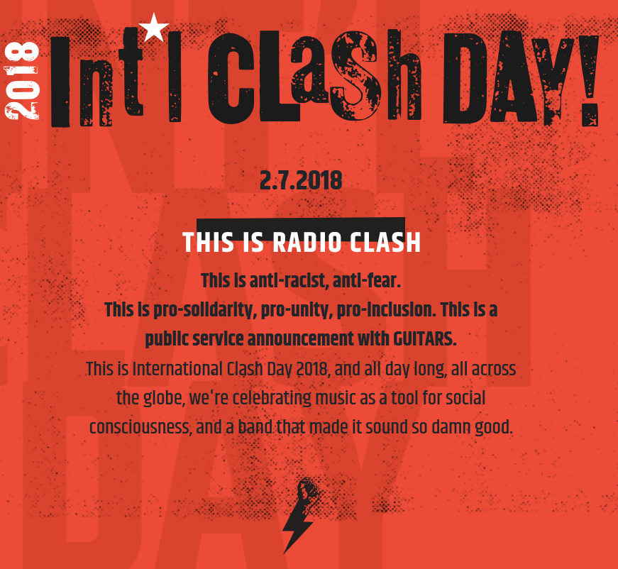 2018 International Clash Day 2/7/18 This is Radio Clash. This is anti-racist, anti-fear. This is pro-solidarity, pro-unity, pro-inclusion. This is a public service announcement with guitars. This is international clash day 2018