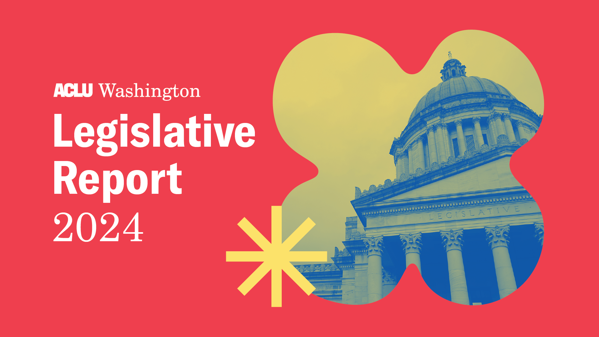 ACLU of Washington Legislative Report 2024 red graphic with a yellow and blue legislative builting 