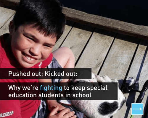 Pushed out; Kicked out:  Why we're fighting to keep special education students in school