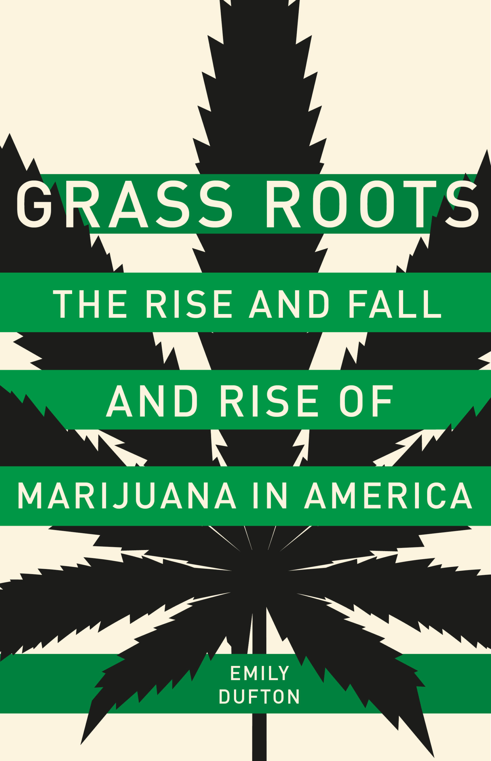 Grass Roots:  The Rise and Fall and Rise of Marijuana in America