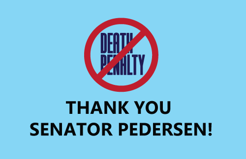 A sign that has the words death penalty with a strike through them and Thank you Senator Pedersen.