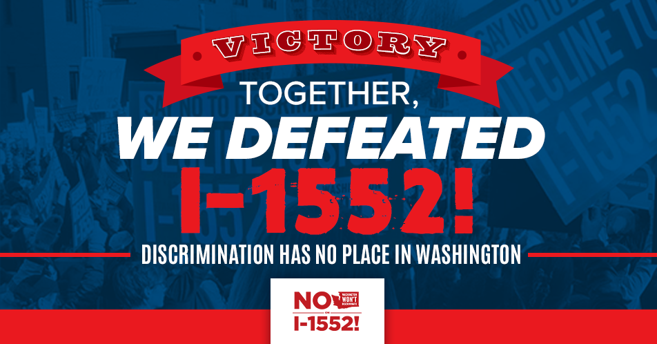 Victory! Together we defeated I-1552! Discrimination has no place in Washington