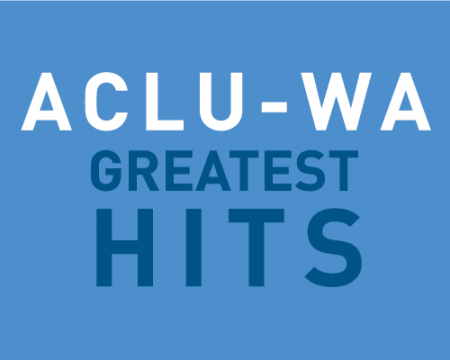 ACLU of Washington Greatest Hits