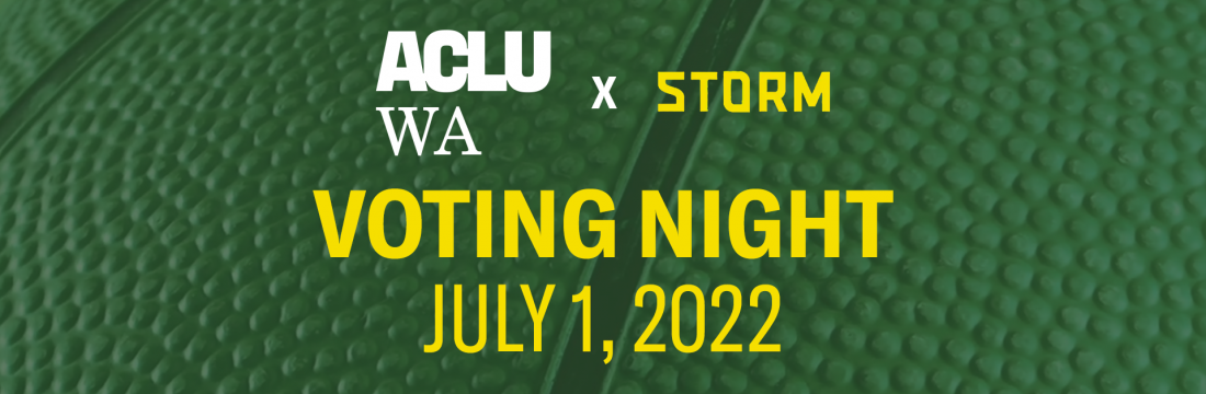 ACLU-WA and Seattle Storm Voting Night July 1, 2022
