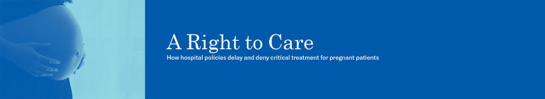 Right to Care: How hospital policies delay and deny critical treatment for pregnant patients