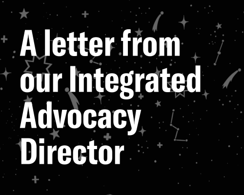 A letter from our Integrated Advocacy Director 