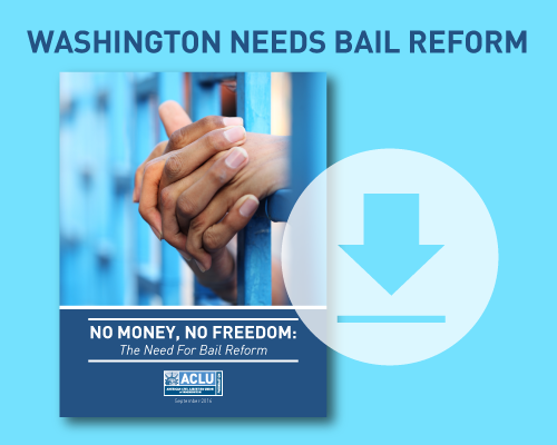 Washington Needs Bail Reform:  Download No Money, No Freedom