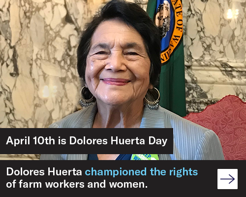 April 10th is Dolores Huerta Day. Dolores Huerta championed the rights of farm workers and women.