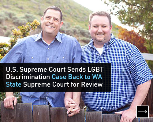 U.S. Supreme Court Sends LGBT Discrimination Case Back to WA State Supreme Court for Review