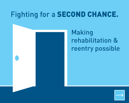 Fighting for a second chance.  Making rehabilitation and reentry possible.