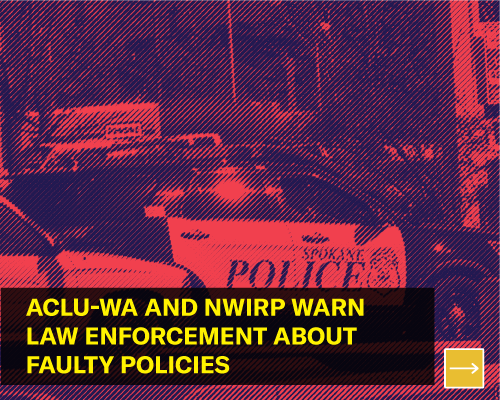 ACLU-WA and NWIRP warn law enforcement about faulty policies