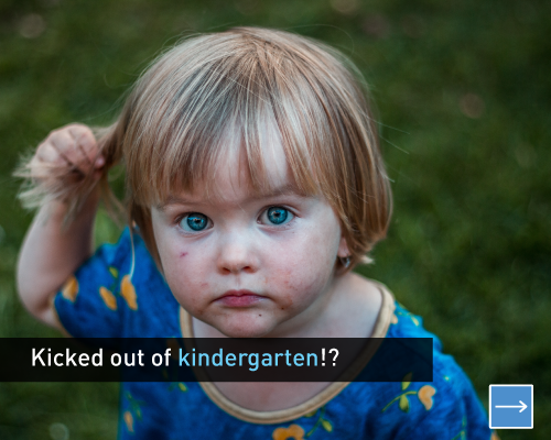 Kicked out of kindergarten?