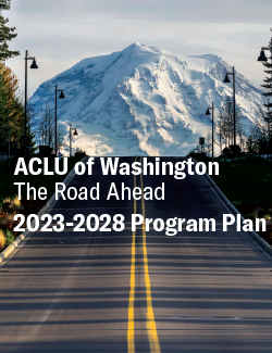 Cover of The Road Ahead, the ACLU of Washington's 2023-2028 Program Plan, featuring a road leading to Mount Rainier